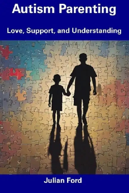 Autism Parenting: Love, Support, and Understanding by Julian Ford