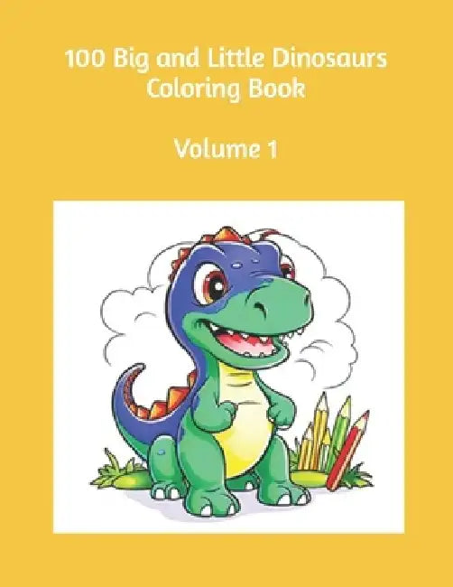 100 Big and Little Dinosaurs Coloring Book Volume 1 by Famously Simple