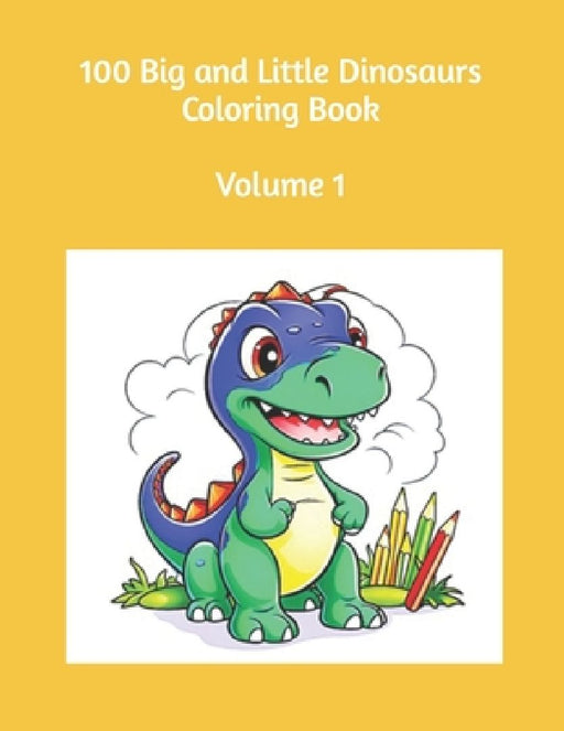 100 Big and Little Dinosaurs Coloring Book Volume 1 by Famously Simple