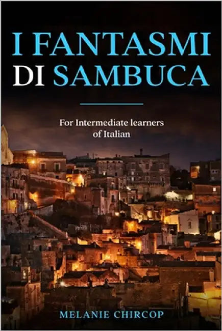 I Fantasmi di Sambuca: For Intermediate learners of Italian by Chircop, Melanie