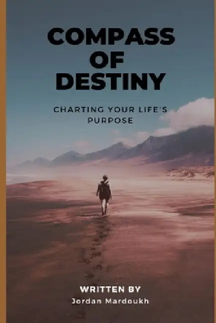 Compass of Destiny: Charting Your Life's Purpose by Jordan Mardoukh