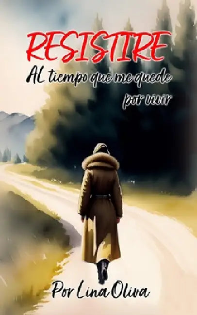 Resistire: AL tiempo que me quede por vivir by Lina Oliva