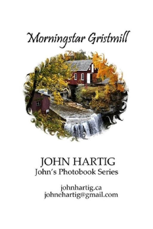 Morningstar Gristmill: Decew Falls 1872: John's Photobook Series by John Hartig