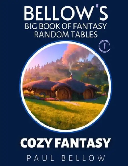 Cozy Fantasy: Big Book of Fantasy Random Tables by Paul Bellow