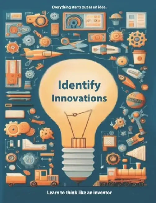 Identify Innovations: Learn To Think Like An Inventor by Mike, Jr. Sorel