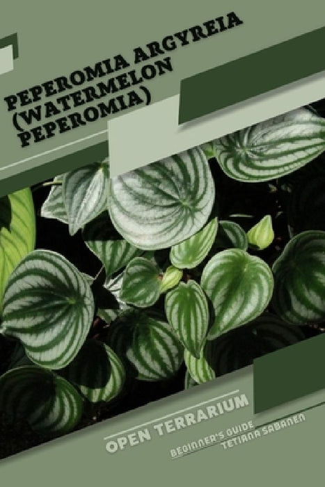 Peperomia argyreia (Watermelon Peperomia): Open terrarium, Beginner's Guide by Tetiana Sabanen