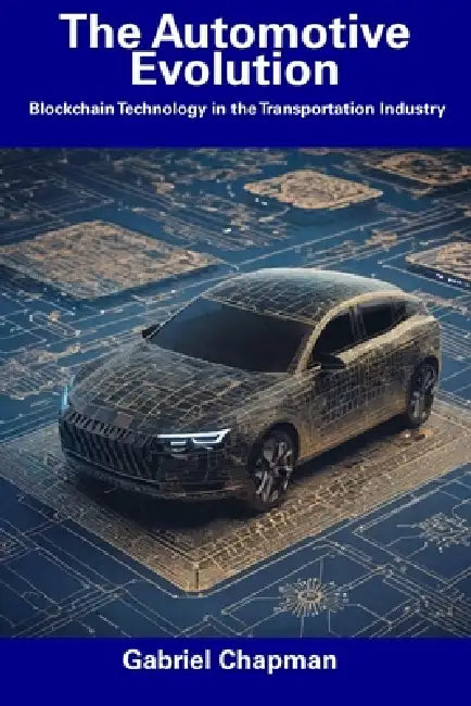 The Automotive Evolution: Blockchain Technology in the Transportation Industry by Gabriel Chapman