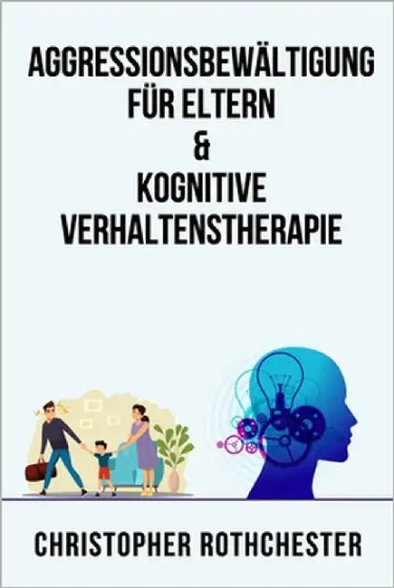 Aggressionsbewältigung für Eltern & Kognitive Verhaltenstherapie by Rothchester, Christopher