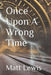 Once Upon A Wrong Time by Matt Lewis