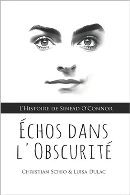 Échos dans l'Obscurité: L'Histoire de Sinead O'Connor by Dulac, Luisa