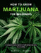 How To Grow Marijuana For Beginners: A Comprehensive Guide To Cultivating Cannabis Successfully by Norris J. Parker