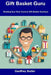 Gift Basket Guru: Starting Your Own Custom Gift-Basket Business by Geoffrey Butler