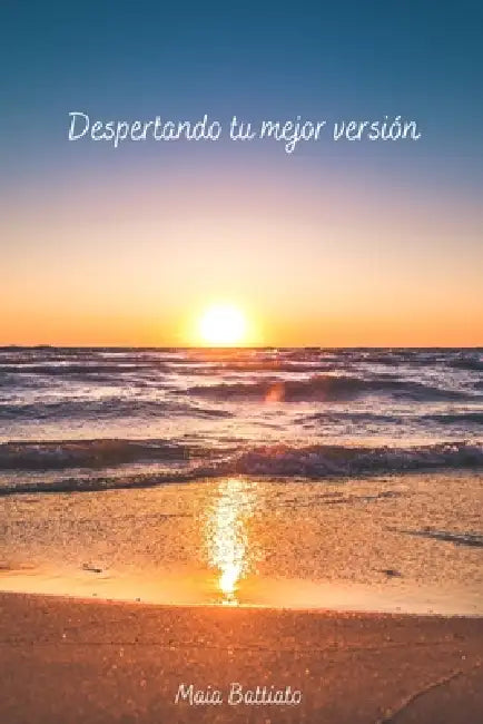 Despertando tu mejor versión: Autoyuda y superación personal by Maia Battiato