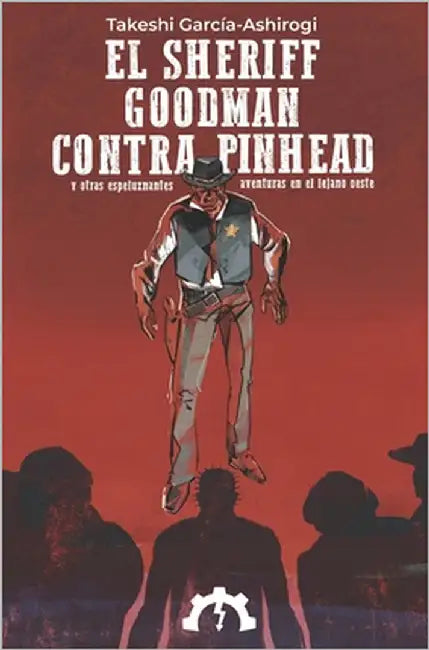 El sheriff Goodman contra Pinhead: y otras espeluznantes aventuras en el lejano oeste by Juan de Madre, Colectivo