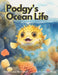 Podgy's Ocean Life by Crystal Dawn Godfrey