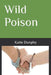 Wild Poison by Katie Dunphy