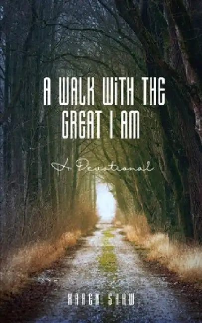 A Walk With The Great I Am: A Devotional by Karen Shaw