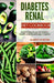 Diabetes Renal Diet Cookbook: Nourishing Meals for Kidney Health and Blood Sugar Control by Albert D. Monk