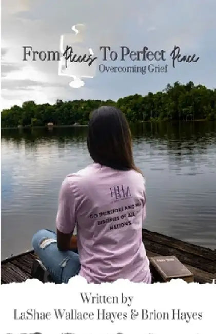 From Pieces to Perfect Peace: Overcoming Grief by Brion Hayes