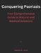 Conquering Psoriasis: Your Comprehensive Guide to Natural and Medical Solutions by Denise D. Laird