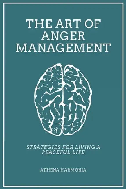 The Art of Anger Management: Strategies For Living A Peaceful Life by Annastayzia Wilson