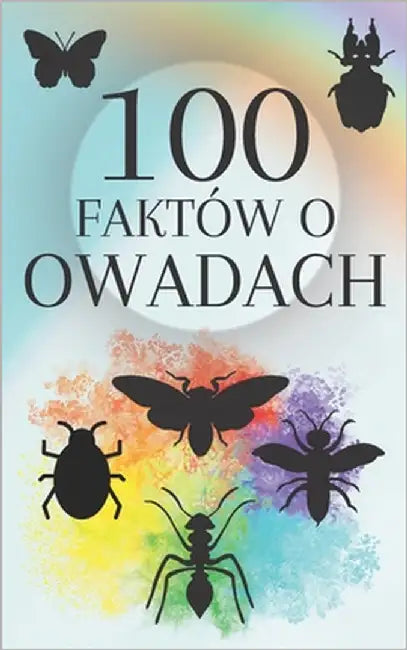 100 faktów o owadach: Odkryj fascynujący świat owadów Od skrzydla do anteny Odyseja owadów by Moura Ermit