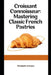 Croissant Connoisseur: Mastering Classic French Pastries by Elizabeth Jimenez