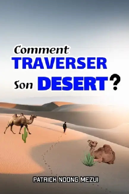 Comment Traverser Son Désert ? by Patrick Ndong Mezui