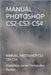 Manual Photoshop Cs2-Cs3-Cs4: Manual Photoshop Cs2-Cs3-Cs4 by Fernández Martín, Francisco Javier