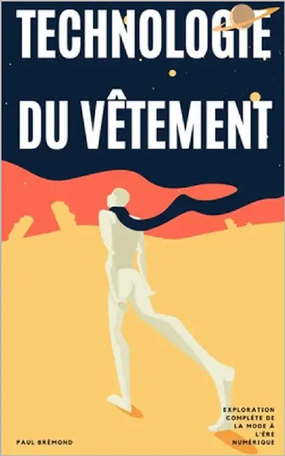 Technologie du Vêtement: Exploration Complète de la Mode à l'Ère Numérique by Brémond, Paul