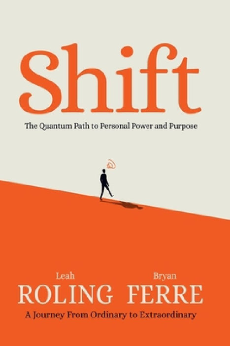 Shift: The Quantum Path to Personal Power & Purpose by Leah Roling