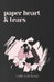 Paper Heart & Tears: Poems of Young Love & Heartbreak by Violet Jade Kang