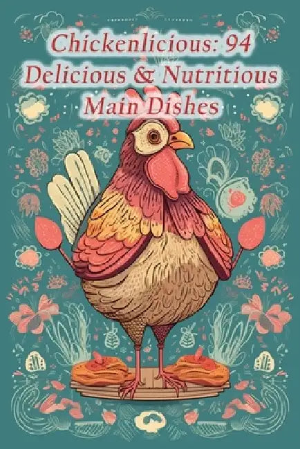 Chickenlicious: 94 Delicious & Nutritious Main Dishes by Tasty Triangles Ozaw