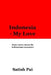 Indonesia - my love: An expatriate's ode to Indonesia by Satish Pai