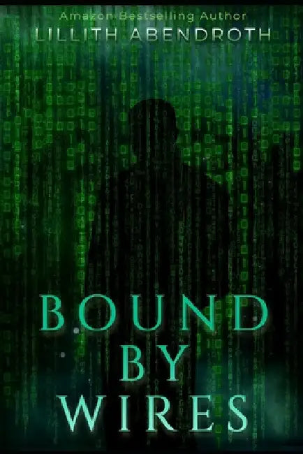 Bound By Wires: A bisexual, reverse harem, polyamorous romance by Lillith Abendroth