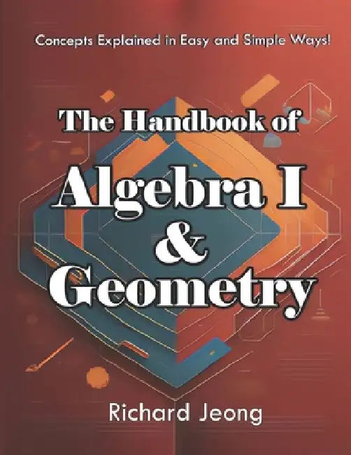 The Handbook of Algebra 1 and Geometry by Richard Jeong