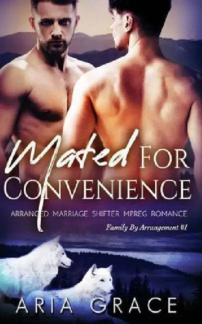 Mated For Convenience: Arranged Marriage Shifter MPreg Romance by Aria Grace