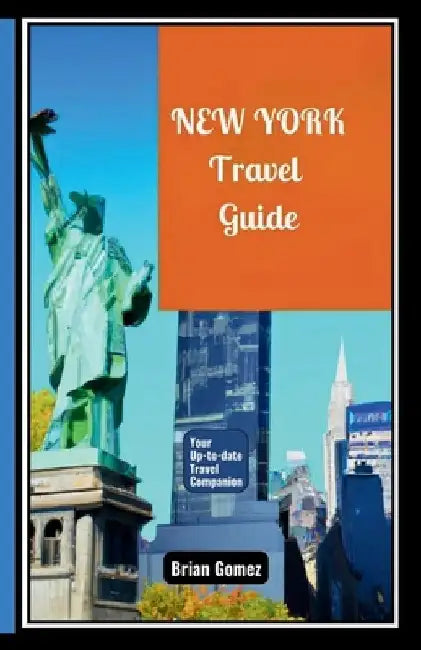 New York Travel Guide: Your Complete, Up-To-Date Pocket-Sized Travel Companion by Brian Gomez