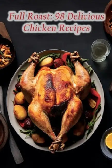 Full Roast: 98 Delicious Chicken Recipes by The Coffee Shop Yama