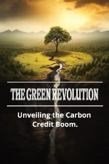 The Green Revolution: Unveiling the Carbon Credit Boom by Ethan Greenfield