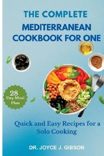 The Complete Mediterranean Cookbook For One: Quick and Easy Recipes for a Solo Cooking by Joyce J. Gibson