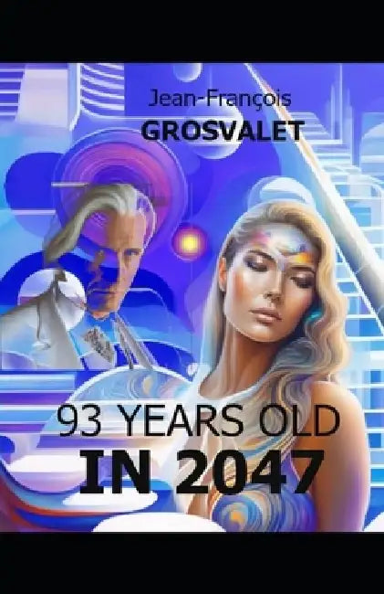 93 years old in 2047: Science-Fiction by Jean-François Grosvalet