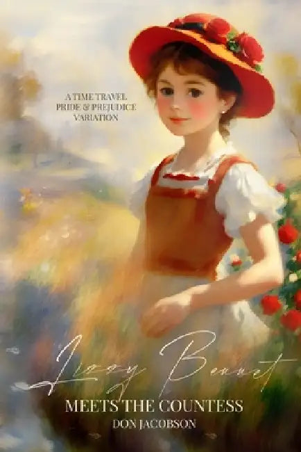 Lizzy Bennet Meets the Countess: A Time Travel Pride and Prejudice Variation by Don Jacobson