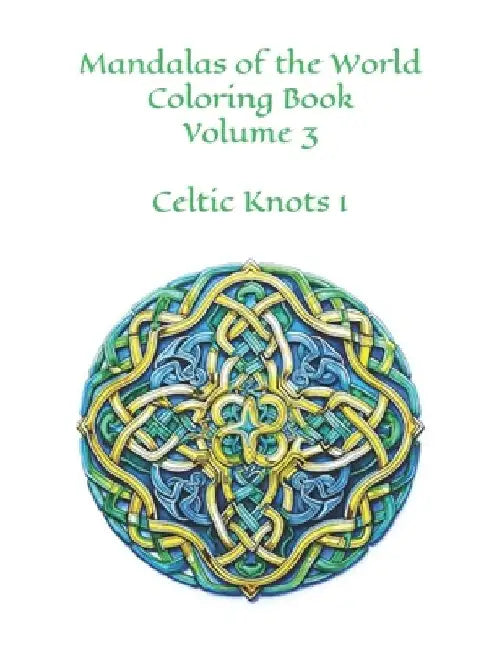Mandalas of the World: Volume 3 100 Images Celtic Knots by Famously Simple
