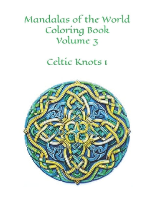 Mandalas of the World: Volume 3 100 Images Celtic Knots by Famously Simple
