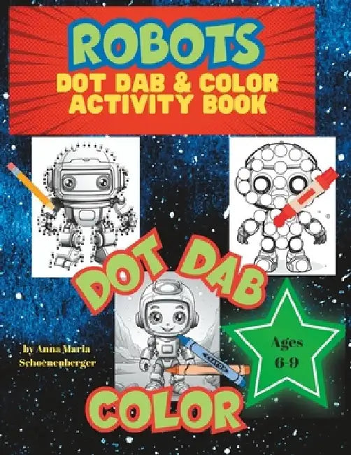 ROBOTS Dot Dab & Color Activity Book: for ages 6-9 by Anna Maria Schoenenberger