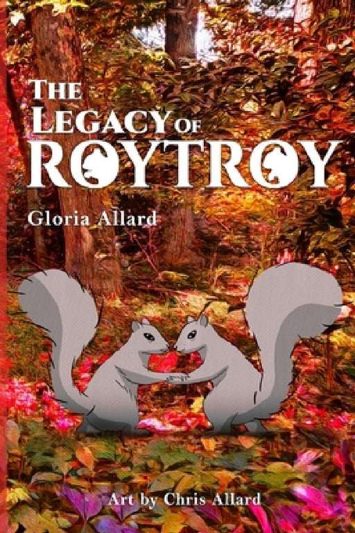 The Legacy of RoyTroy by Chris Michael Allard