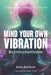 Mind Your Own Vibration: Be Unfuckwithable by Anne Aleckson