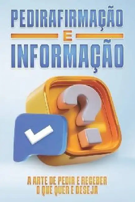 Pedirafirmação E Informação: A Arte de Pedir e Receber o que Quer e Deseja by Sherry Lee