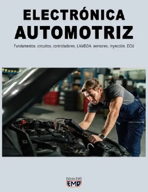 Electrónica Automotriz: Fundamentos, circuitos, controladores, LAMBDA, sensores, inyección, ECU by Edición Emd
